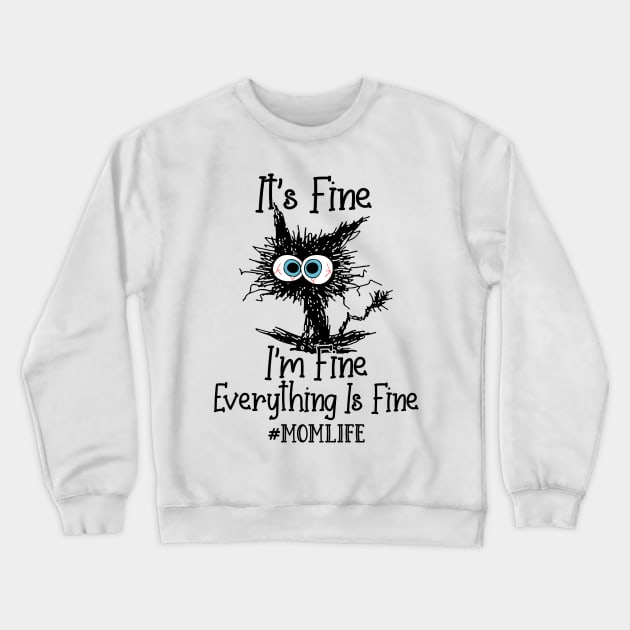 It's Fine I'm Fine Everything Is Fine Mom Life Funny Black Cat Shirt Crewneck Sweatshirt by WoowyStore